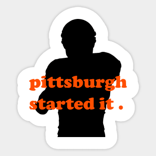 pittsburgh started it Sticker